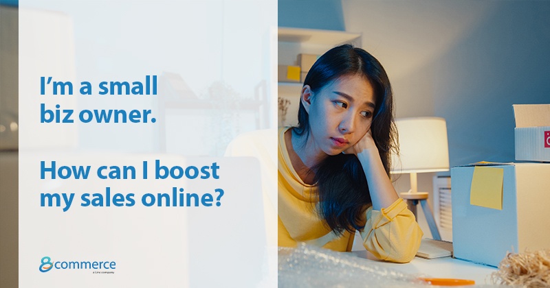 I’m a small biz owner. How can I boost my sales online?
